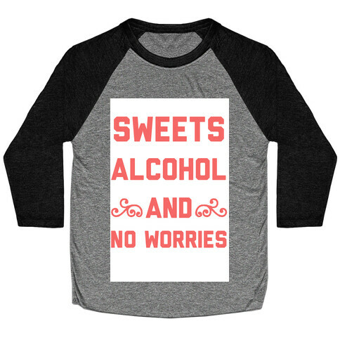 Sweets, Alcohol & No Worries Baseball Tee