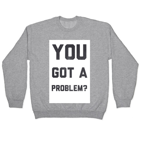 You Got a Problem? Pullover
