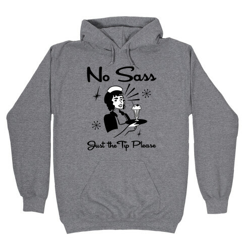 No Sass Just the Tip Please Hooded Sweatshirt