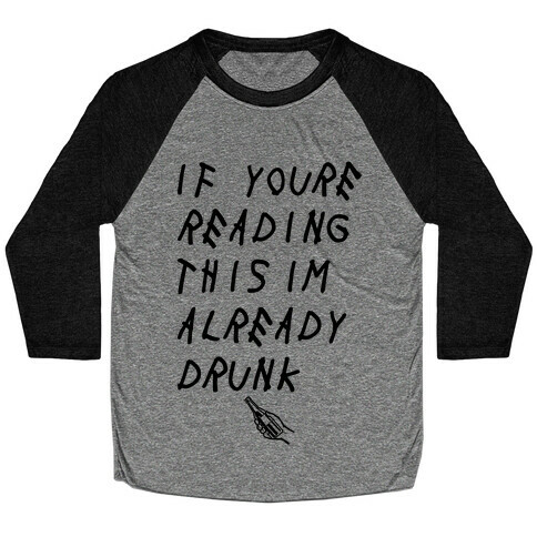 If You're Reading This I'm Already Drunk Baseball Tee