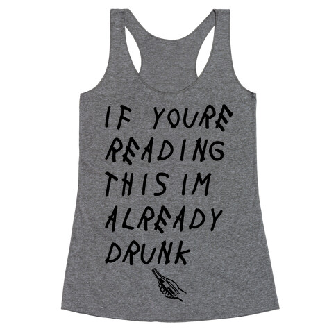 If You're Reading This I'm Already Drunk Racerback Tank Top