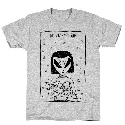 Too Rad To Be Sad T-Shirt