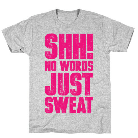 Shh! No Words Just Sweat T-Shirt
