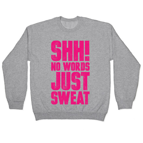 Shh! No Words Just Sweat Pullover