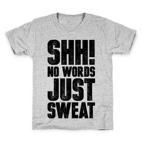 Shh! No Words Just Sweat Kids T-Shirt