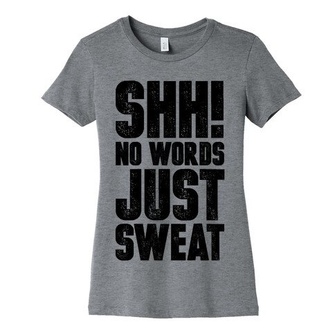 Shh! No Words Just Sweat Womens T-Shirt
