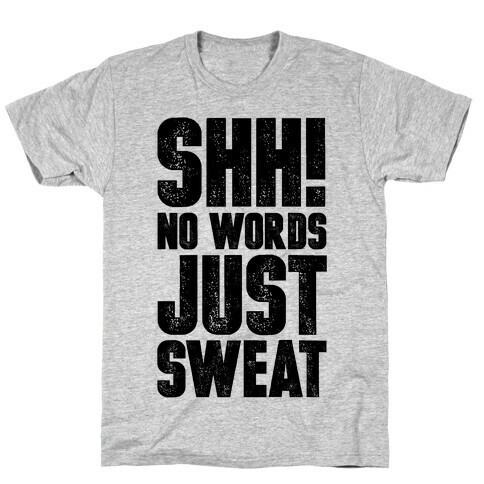 Shh! No Words Just Sweat T-Shirt