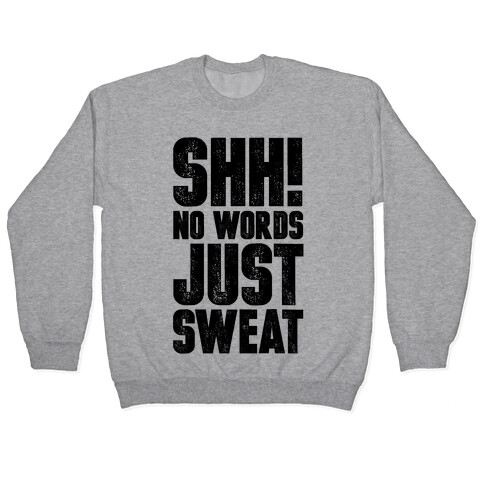 Shh! No Words Just Sweat Pullover