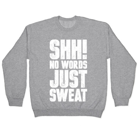 Shh! No Words Just Sweat Pullover