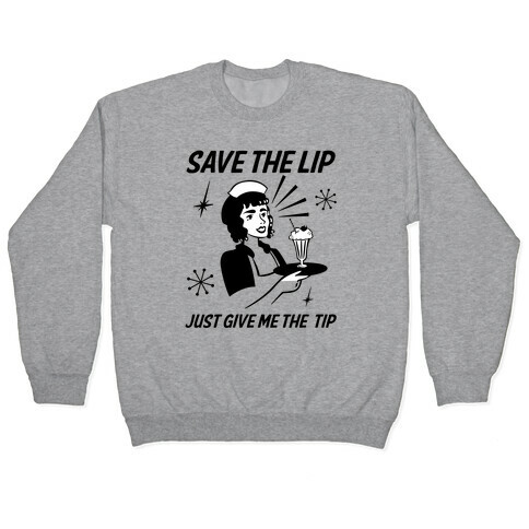Save the Lip Just Give Me the Tip Pullover