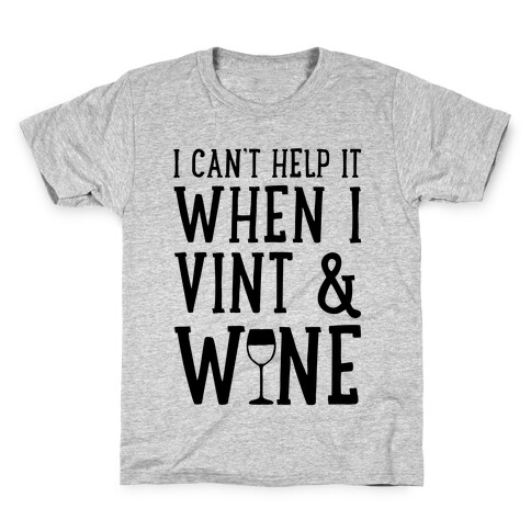 I Can't Help When I Vint & Wine Kids T-Shirt