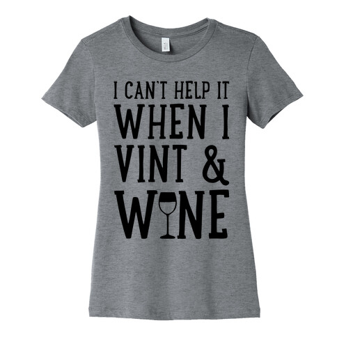 I Can't Help When I Vint & Wine Womens T-Shirt
