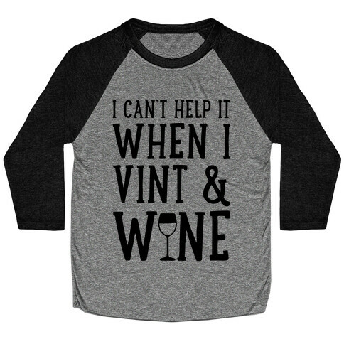 I Can't Help When I Vint & Wine Baseball Tee