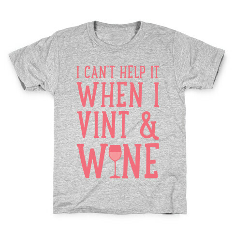 I Can't Help When I Vint & Wine Kids T-Shirt