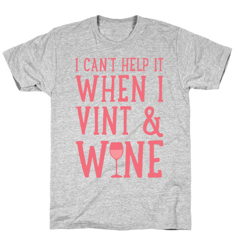 I Can't Help When I Vint & Wine T-Shirt