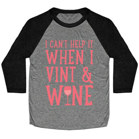 I Can't Help When I Vint & Wine Baseball Tee