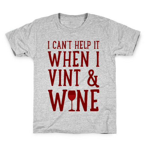I Can't Help When I Vint & Wine Kids T-Shirt