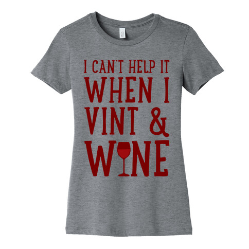 I Can't Help When I Vint & Wine Womens T-Shirt