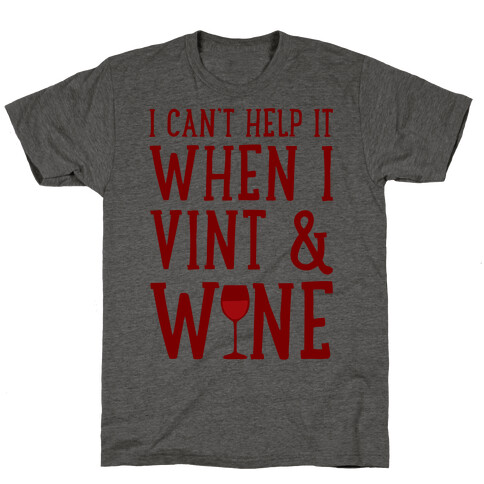 I Can't Help When I Vint & Wine T-Shirt