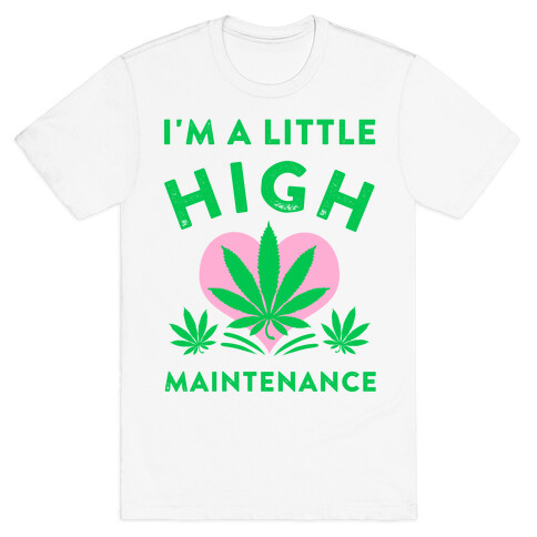 I'm a Little High Maintenance T-Shirt