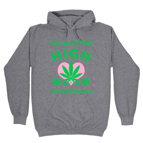 I'm a Little High Maintenance Hooded Sweatshirt