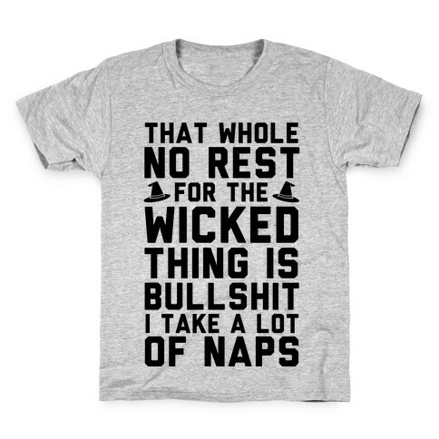 That Whole No Rest For The Wicked Thing Is Bullshit Kids T-Shirt