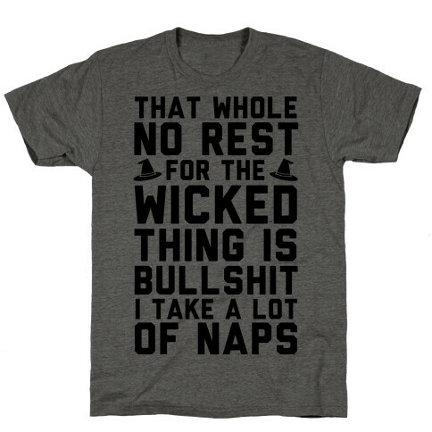 That Whole No Rest For The Wicked Thing Is Bullshit T-Shirt