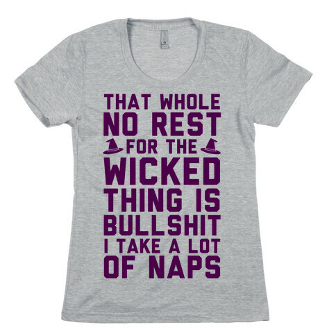 That Whole No Rest For The Wicked Thing Is Bullshit Womens T-Shirt