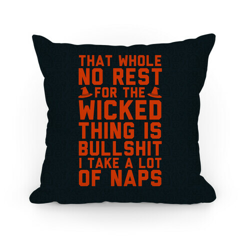 That Whole No Rest For The Wicked Thing Is Bullshit Pillow