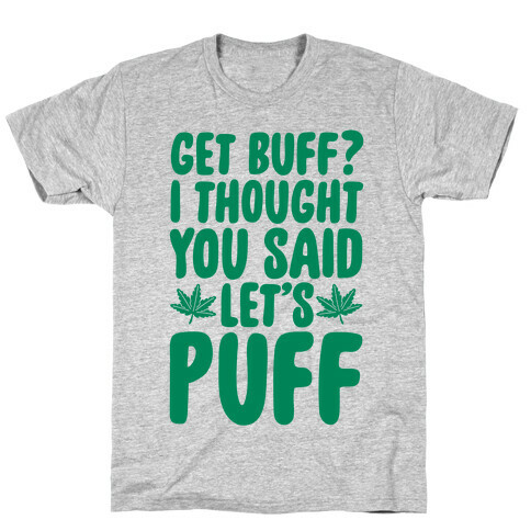 Get Buff? I Thought You Said Let's Puff T-Shirt