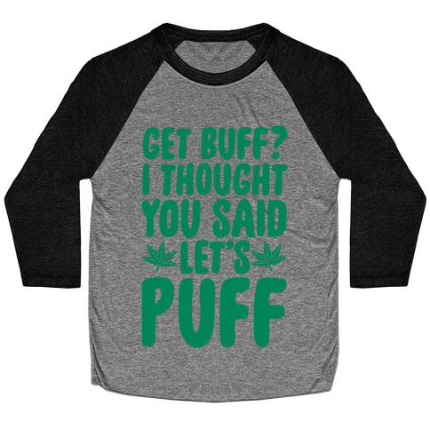 Get Buff? I Thought You Said Let's Puff Baseball Tee
