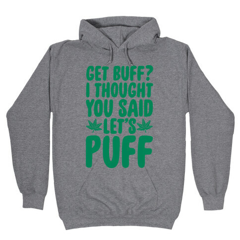 Get Buff? I Thought You Said Let's Puff Hooded Sweatshirt