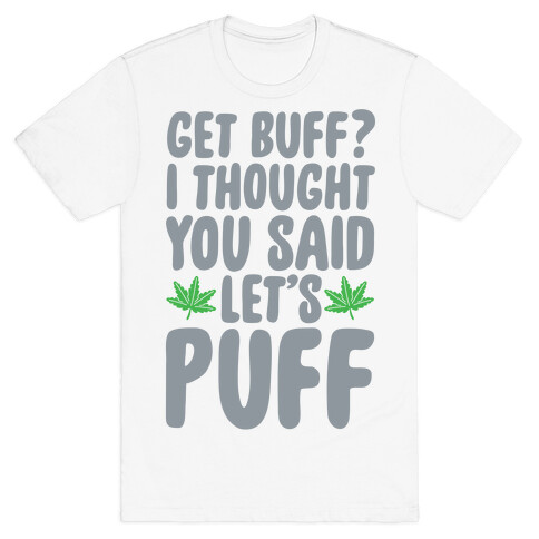 Get Buff? I Thought You Said Let's Puff T-Shirt