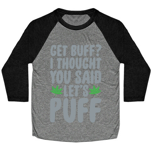 Get Buff? I Thought You Said Let's Puff Baseball Tee
