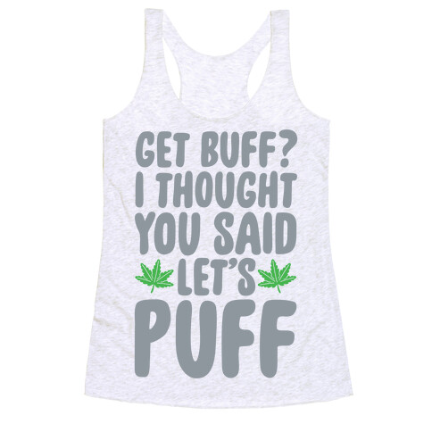 Get Buff? I Thought You Said Let's Puff Racerback Tank Top