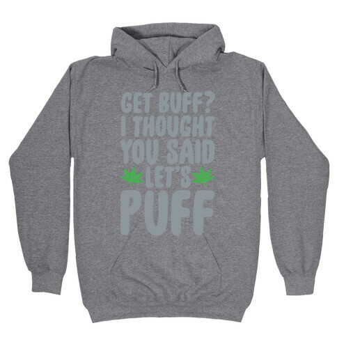 Get Buff? I Thought You Said Let's Puff Hooded Sweatshirt