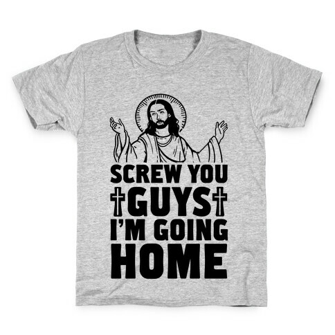 Screw You Guys I'm Going Home Kids T-Shirt