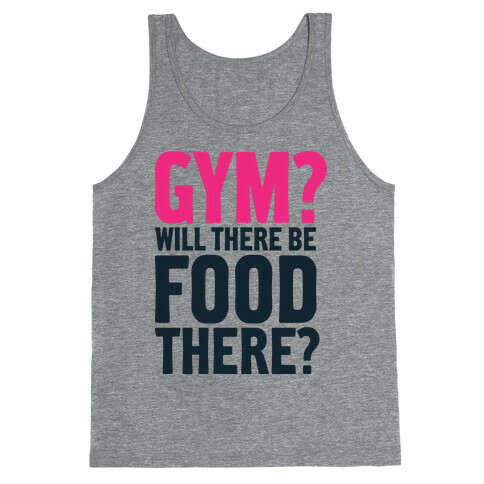 Gym? Will There Be Food There? Tank Top