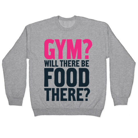 Gym? Will There Be Food There? Pullover