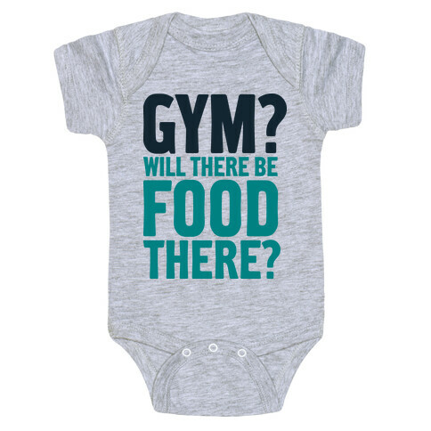 Gym? Will There Be Food There? Baby One-Piece