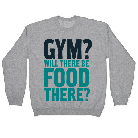 Gym? Will There Be Food There? Pullover