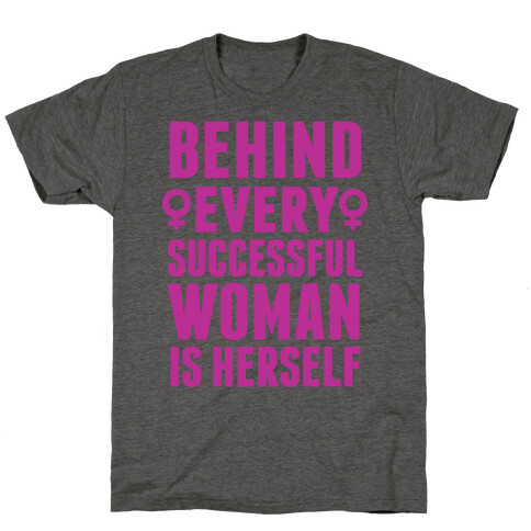 Behind Every Successful Woman Is Herself T-Shirt