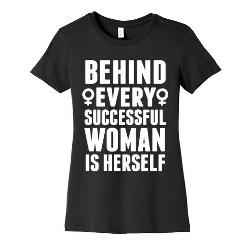 Behind Every Successful Woman Is Herself Womens T-Shirt