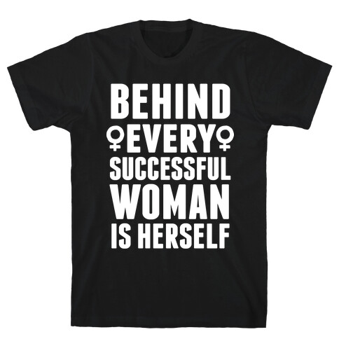 Behind Every Successful Woman Is Herself T-Shirt