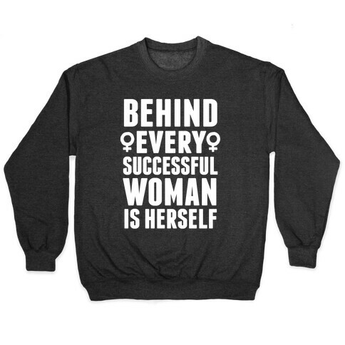 Behind Every Successful Woman Is Herself Pullover