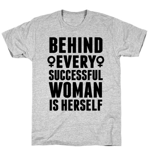 Behind Every Successful Woman Is Herself T-Shirt