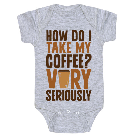How Do I Take My Coffee? Very Seriously Baby One-Piece