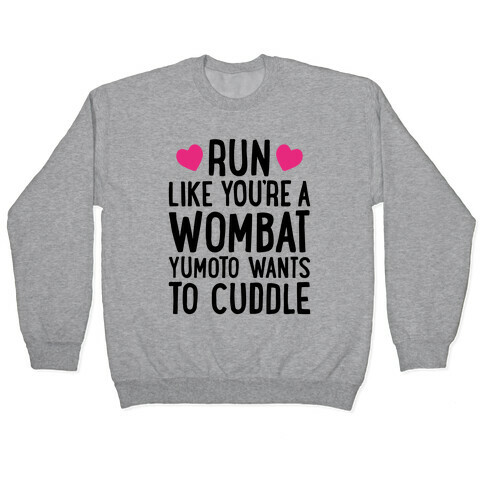 Run Like You're A Wombat Yumoto Wants To Cuddle Pullover