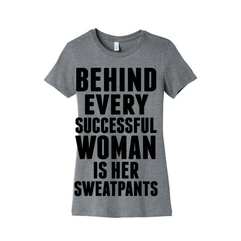 Behind Every Successful Woman Is Her Sweatpants Womens T-Shirt