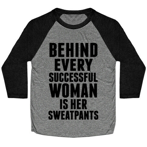 Behind Every Successful Woman Is Her Sweatpants Baseball Tee